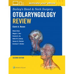 Bailey's Head & Neck Surgery Otolaryngology Review: Print + digital version with Multimedia Bailey's Head & Neck Surgery Otolaryngology Review: Print + digital version with Multimedia