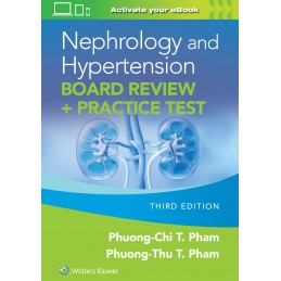 Nephrology and Hypertension Board Review: Print + digital version with Multimedia: + Practice Test Nephrology and Hypertension Board Review: Print + digital version with Multimedia: + Practice Test