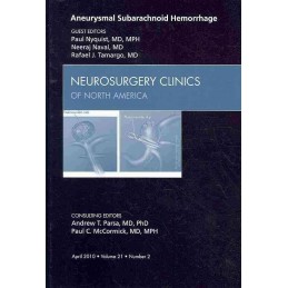 Aneurysmal Subarachnoid Hemorrhage, An Issue of Neurosurgery Clinics Aneurysmal Subarachnoid Hemorrhage, An Issue of Neurosurgery Clinics