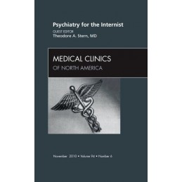 Psychiatry for the Internist, An Issue of Medical Clinics of North America Psychiatry for the Internist, An Issue of Medical Clinics of North America