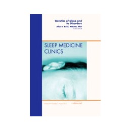 Genetics of Sleep and Its Disorders, An Issue of Sleep Medicine Clinics Genetics of Sleep and Its Disorders, An Issue of Sleep Medicine Clinics