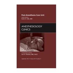 Post Anesthesia Care Unit, An Issue of Anesthesiology Clinics Post Anesthesia Care Unit, An Issue of Anesthesiology Clinics
