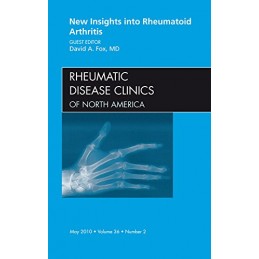 New Insights into Rheumatoid Arthritis, An Issue of Rheumatic Disease Clinics