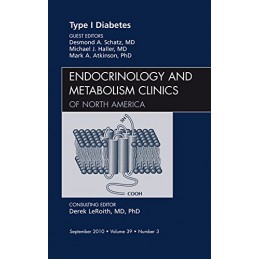 Type 1 Diabetes, An Issue of Endocrinology and Metabolism Clinics of North America