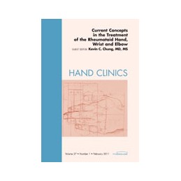 Current Concepts in the Treatment of the Rheumatoid Hand, Wrist and Elbow, An Issue of Hand Clinics Current Concepts in the Treatment of the Rheumatoid Hand, Wrist and Elbow, An Issue of Hand Clinics