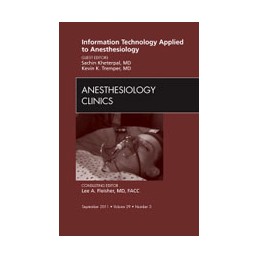 Information Technology Applied to Anesthesiology, An Issue of Anesthesiology Clinics