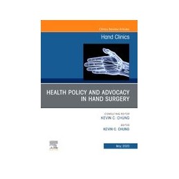 Health Policy and Advocacy in Hand Surgery, An Issue of Hand Clinics