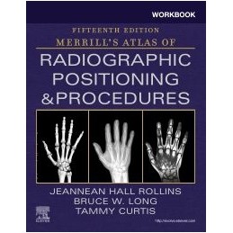 Workbook for Merrill's Atlas of Radiographic Positioning and Procedures Workbook for Merrill's Atlas of Radiographic Positioning and Procedures