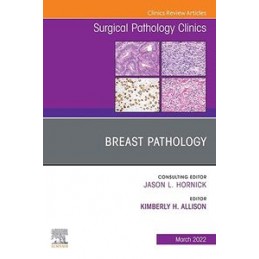 Breast Pathology, An Issue of Surgical Pathology Clinics