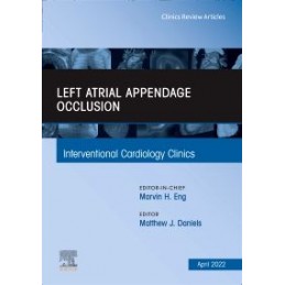 Left Atrial Appendage Occlusion, An Issue of Interventional Cardiology Clinics