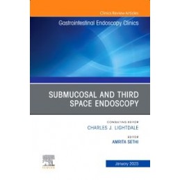 Submucosal and Third Space Endoscopy, An Issue of Gastrointestinal Endoscopy Clinics