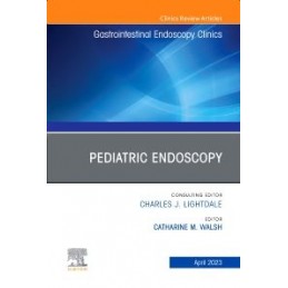 Pediatric Endoscopy, An Issue of Gastrointestinal Endoscopy Clinics