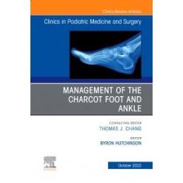 Management of the Charcot Foot and Ankle, An Issue of Clinics in Podiatric Medicine and Surgery