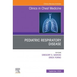 Pediatric Respiratory Disease, An Issue of Clinics in Chest Medicine