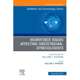 The Obstetrics and Gynecology Workforce: Challenges and Strategies, An Issue of Obstetrics and Gynecology Clinics of North Ameri
