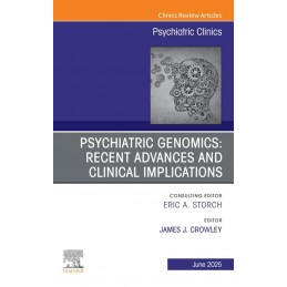 Psychiatric Genomics: Recent Advances and Clinical Implications, An Issue of Psychiatric Clinics of North America
