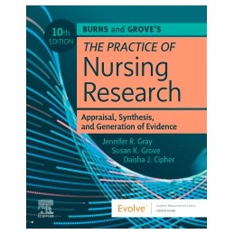 Burns and Grove's The Practice of Nursing Research: Appraisal, Synthesis, and Generation of Evidence
