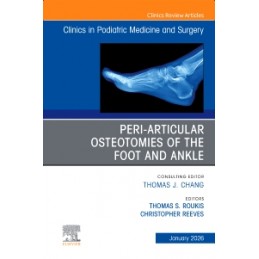 Peri-Articular Osteotomies of the Foot and Ankle, An issue of Clinics in Podiatric Medicine and Surgery