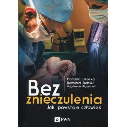 Bez znieczulenia. Jak powstaje człowiek.