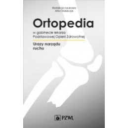 Ortopedia w gabinecie lekarza Podstawowej Opieki Zdrowotnej. Urazy narządu ruchu.