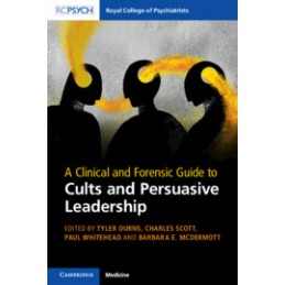 A Clinical and Forensic Guide to Cults and Persuasive Leadership