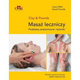 Masaż leczniczy. Podstawy anatomiczne i techniki. Clay & Pounds