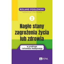 Nagłe stany zagrożenia życia lub zdrowia w praktyce ratownika medycznego. Tom 2