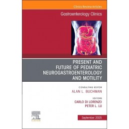 Present and Future of Pediatric Neurogastroenterology and Motility, An Issue of Gastroenterology Clinics of North America
