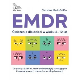 EMDR. Ćwiczenia dla dzieci w wieku 6-12 lat.