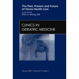 The Past, Present, and Future of Home Health Care, An issue of Clinics in Geriatric Medicine