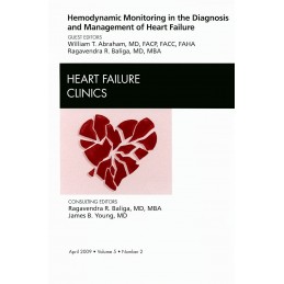 Hemodynamic Monitoring in the Diagnosis and Management of Heart Failure, An Issue of Heart Failure Clinics