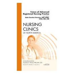 Future of Advanced Registered Nursing Practice, An Issue of Nursing Clinics