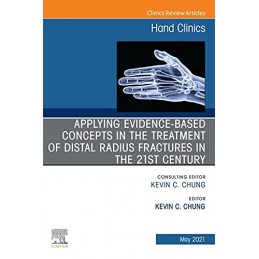 Applying Evidence-Based Concepts in the Treatment of Distal Radius Fractures in the 21st Century, An Issue of Hand Clinics
