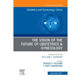 The Vision of the Future of Obstetrics & Gynecology, An Issue of Obstetrics and Gynecology Clinics