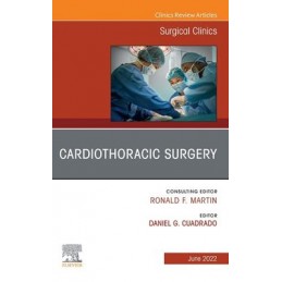 Cardiothoracic Surgery, An Issue of Surgical Clinics