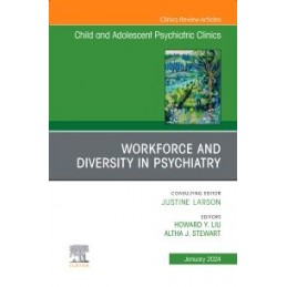 Workforce and Diversity in Psychiatry, An Issue of Child and Adolescent Psychiatric Clinics of North America