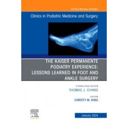 The Kaiser Permanente Podiatry Experience: Lessons Learned in Foot and Ankle Surgery, An Issue of Clinics in Podiatric Medicine 