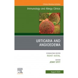 Urticaria and Angioedema, An Issue of Immunology and Allergy Clinics of North America