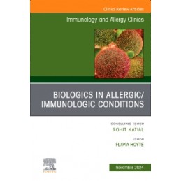 Biologics in Allergic/Immunologic Conditions, An Issue of Immunology and Allergy Clinics of North America