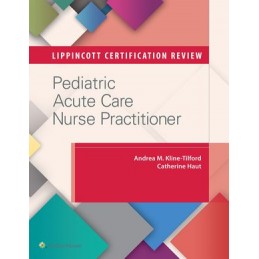 Lippincott Certification Review: Pediatric Acute Care Nurse Practitioner