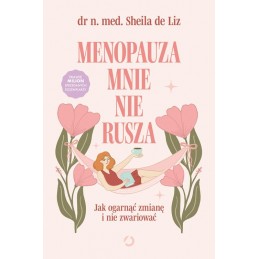 Menopauza mnie nie rusza....