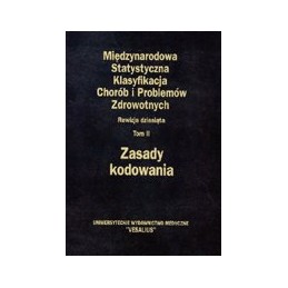 Międzynarodowa statystyczna klasyfikacja chorób i problemów zdrowotnych. Rewizja dziesiąta. Tom II - zasady kodowania