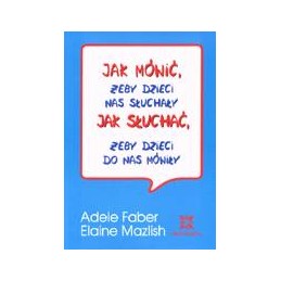Jak mówić, żeby dzieci nas...