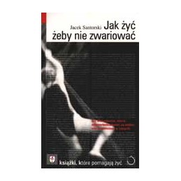 Jak żyć, żeby nie zwariować