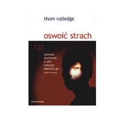 Oswoić strach - jak żyć nie...