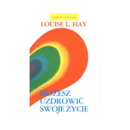 Możesz uzdrowić swoje życie