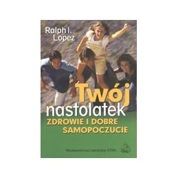 Twój nastolatek - zdrowie i...
