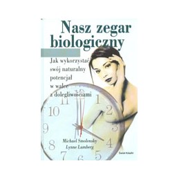 Nasz zegar biologiczny - jak wykorzystać swój naturalny potencjał w walce z dolegliwościami