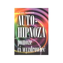 Autohipnoza pomoże ci...