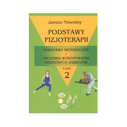 PODSTAWY FIZJOTERAPII cz. 2 - podstawy metodyczne i technika wykonywania niektórych zabiegów